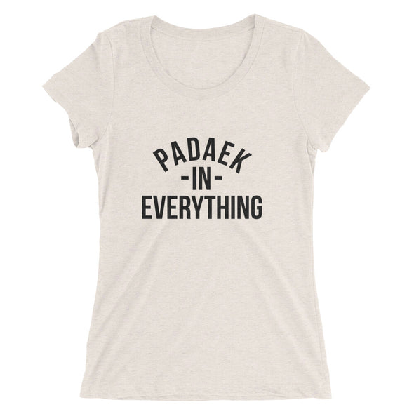 Padaek In Everything Ladies' t-shirt