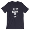 Just Fawk It T-Shirt