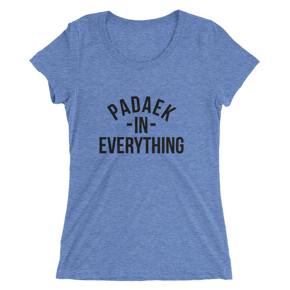 Padaek In Everything Ladies' t-shirt