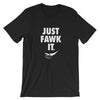 Just Fawk It T-Shirt